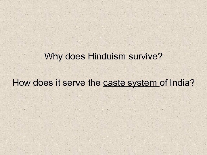 Why does Hinduism survive? How does it serve the caste system of India? 