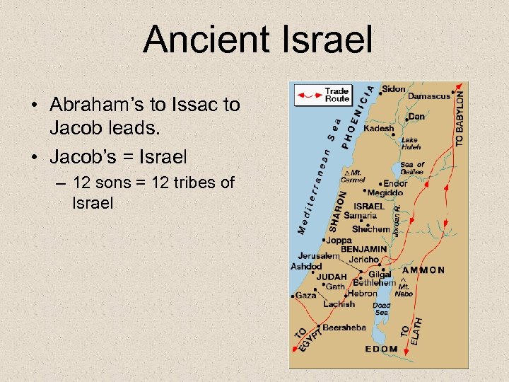 Ancient Israel • Abraham’s to Issac to Jacob leads. • Jacob’s = Israel –