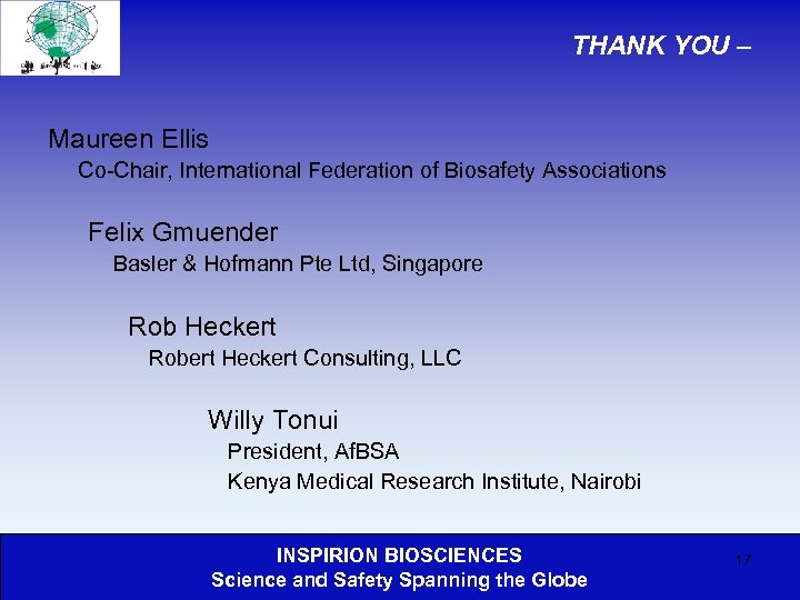 THANK YOU – Maureen Ellis Co-Chair, International Federation of Biosafety Associations Felix Gmuender Basler