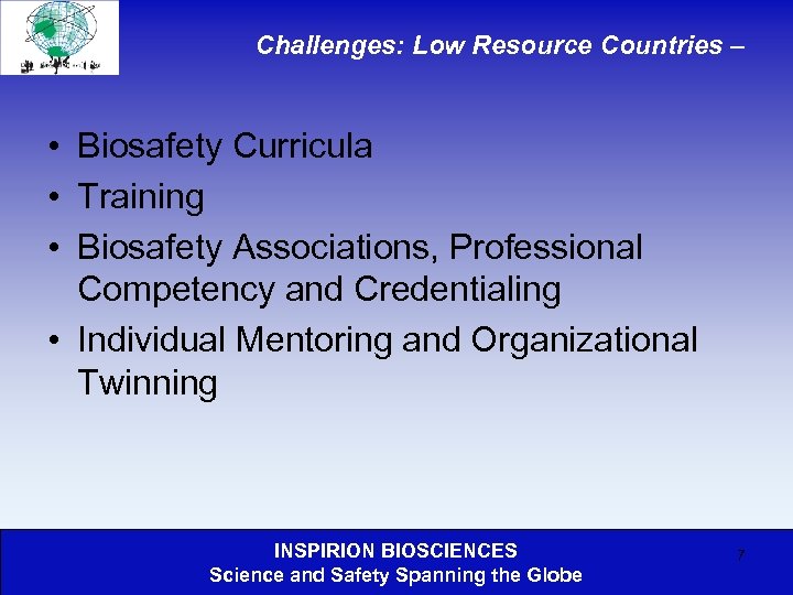 Challenges: Low Resource Countries – • Biosafety Curricula • Training • Biosafety Associations, Professional