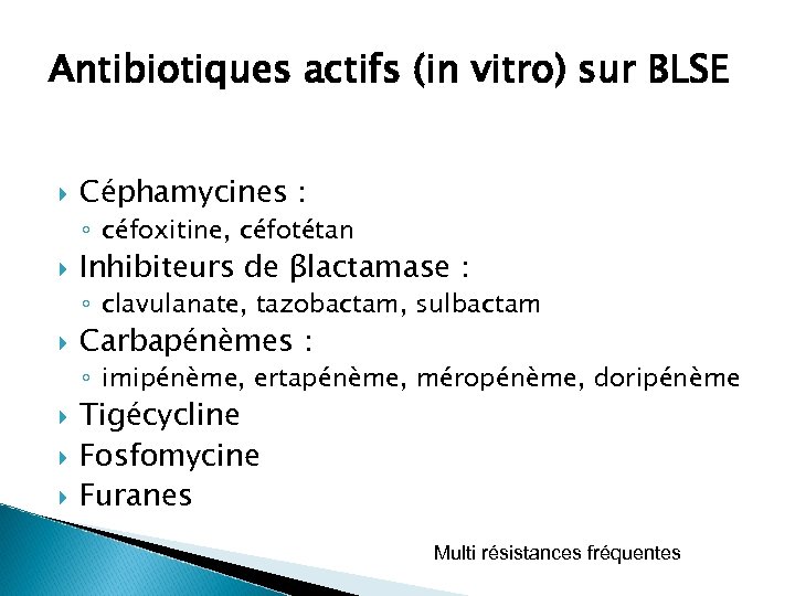 Antibiotiques actifs (in vitro) sur BLSE Céphamycines : ◦ céfoxitine, céfotétan Inhibiteurs de βlactamase