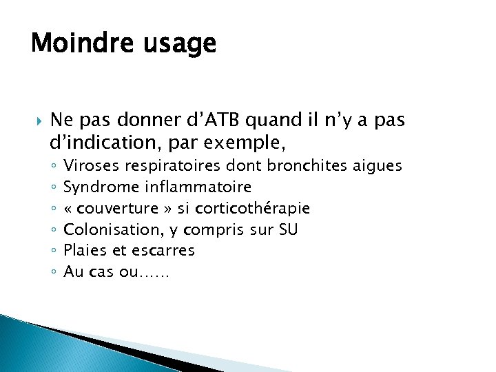 Moindre usage Ne pas donner d’ATB quand il n’y a pas d’indication, par exemple,