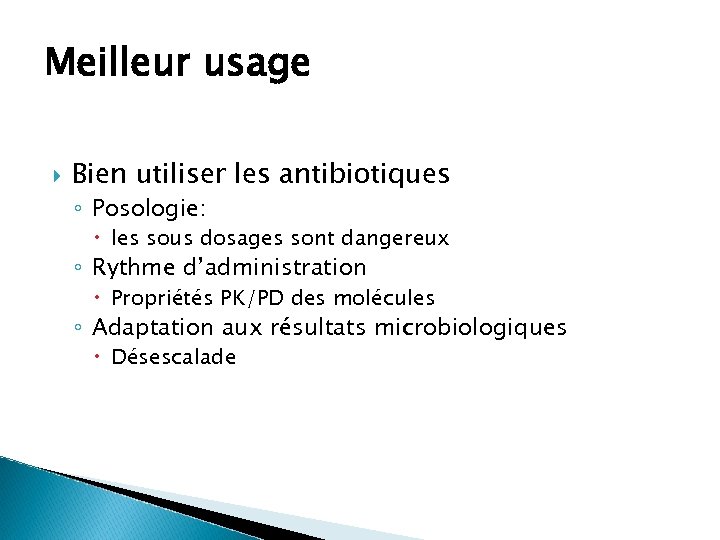 Meilleur usage Bien utiliser les antibiotiques ◦ Posologie: les sous dosages sont dangereux ◦