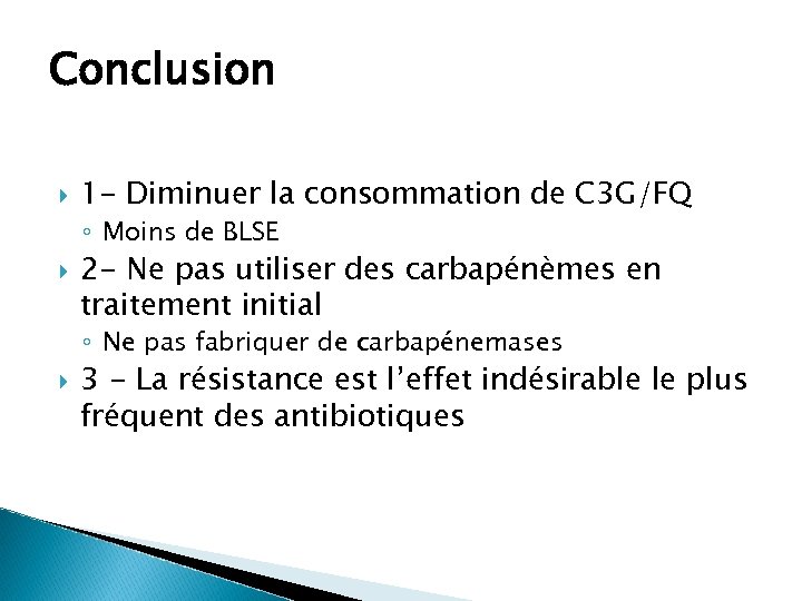 Conclusion 1 - Diminuer la consommation de C 3 G/FQ ◦ Moins de BLSE