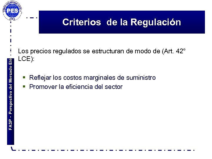 FASP - Perspectiva del Mercado Eléctrico Criterios de la Regulación Los precios regulados se