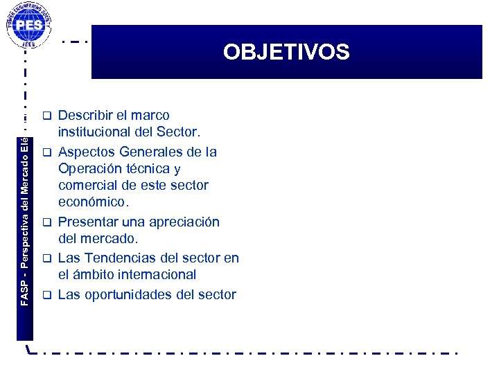 FASP - Perspectiva del Mercado Eléctrico OBJETIVOS q q q Describir el marco institucional