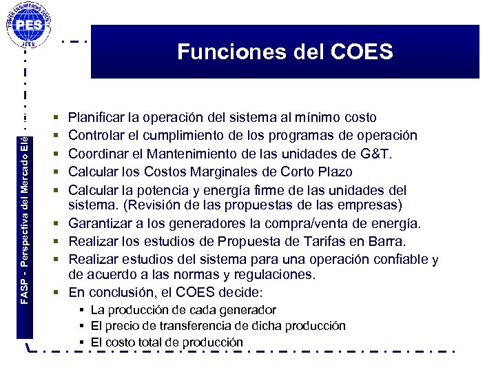 FASP - Perspectiva del Mercado Eléctrico Funciones del COES § § § § §