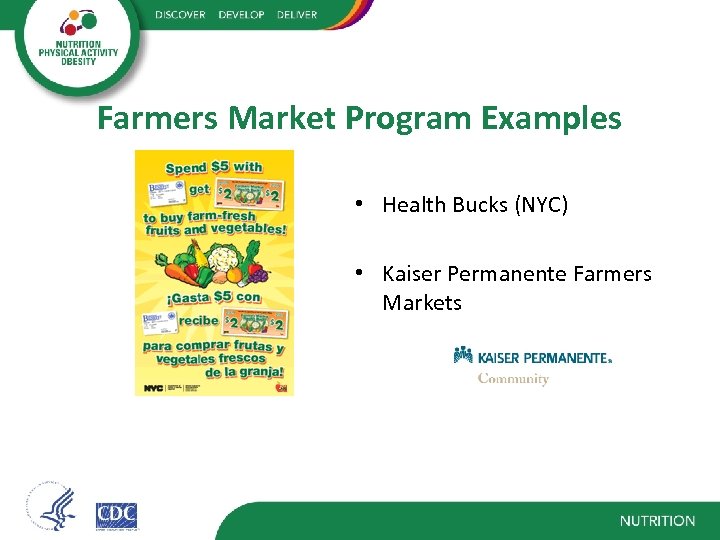 Farmers Market Program Examples • Health Bucks (NYC) • Kaiser Permanente Farmers Markets 