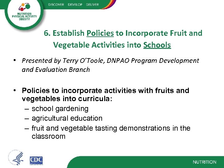 6. Establish Policies to Incorporate Fruit and Vegetable Activities into Schools • Presented by