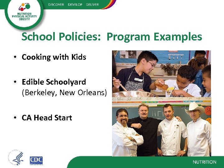 School Policies: Program Examples • Cooking with Kids • Edible Schoolyard (Berkeley, New Orleans)