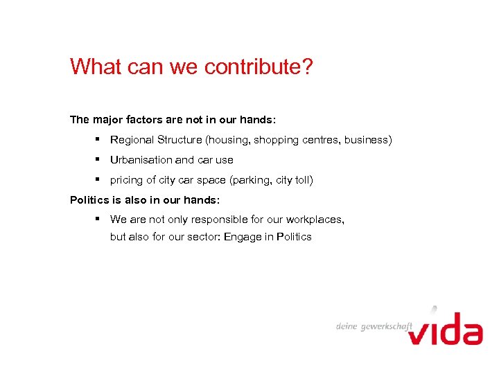 What can we contribute? The major factors are not in our hands: § Regional