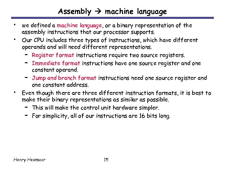 Assembly machine language • • • we defined a machine language, or a binary