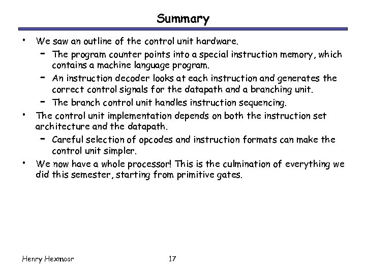 Summary • • • We saw an outline of the control unit hardware. –