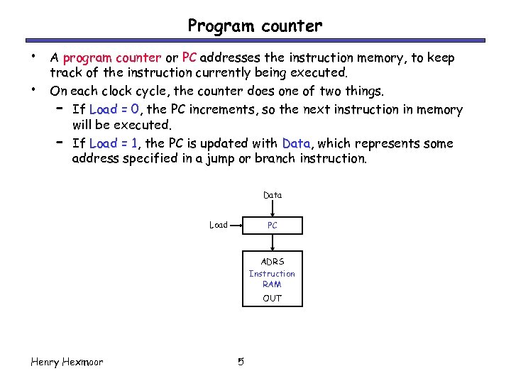 Program counter • • A program counter or PC addresses the instruction memory, to