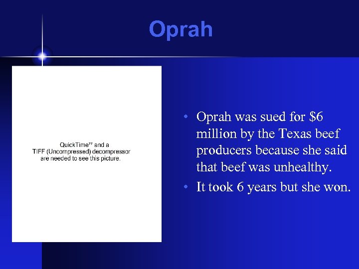 Oprah • Oprah was sued for $6 million by the Texas beef producers because