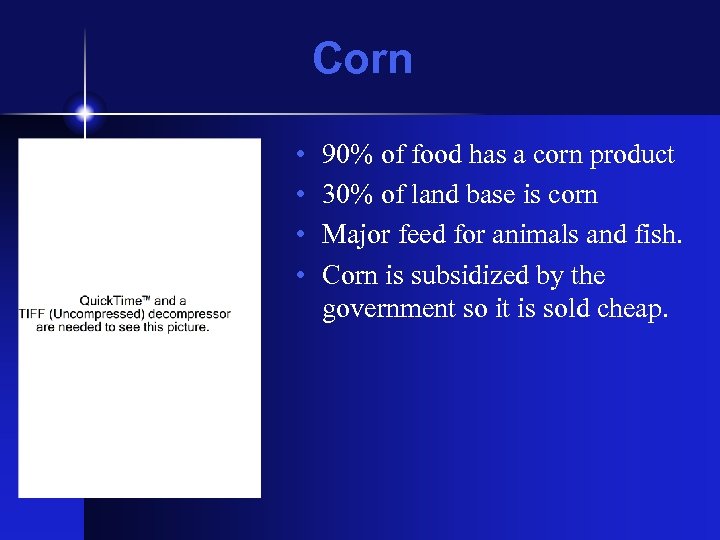 Corn • • 90% of food has a corn product 30% of land base