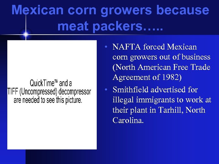 Mexican corn growers because meat packers…. . • NAFTA forced Mexican corn growers out