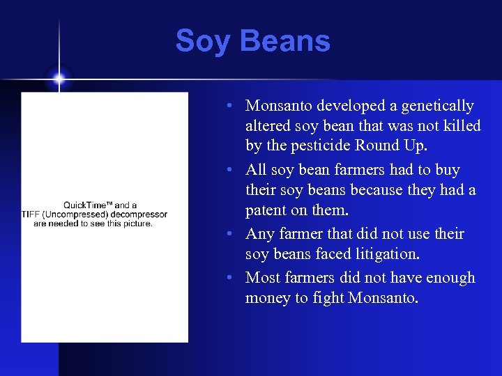 Soy Beans • Monsanto developed a genetically altered soy bean that was not killed