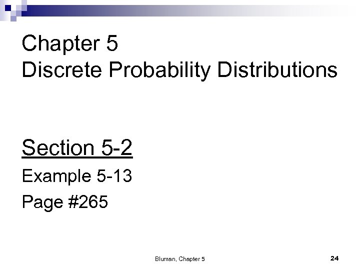 Chapter 5 Discrete Probability Distributions Section 5 -2 Example 5 -13 Page #265 Bluman,