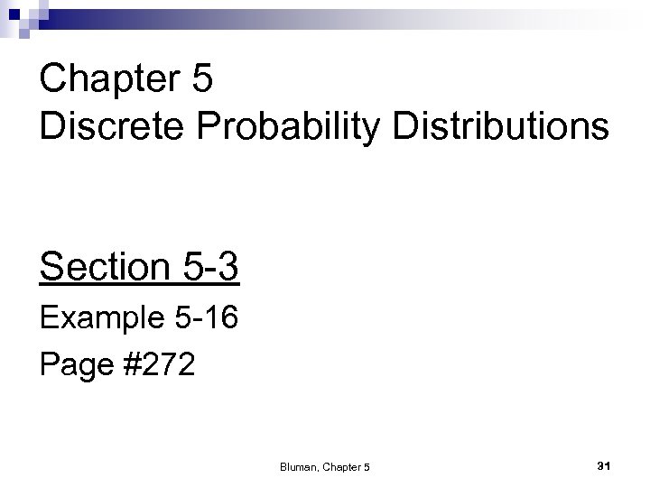 Chapter 5 Discrete Probability Distributions Section 5 -3 Example 5 -16 Page #272 Bluman,