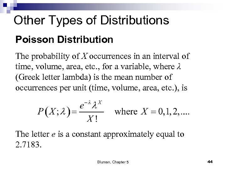 Other Types of Distributions Poisson Distribution The probability of X occurrences in an interval