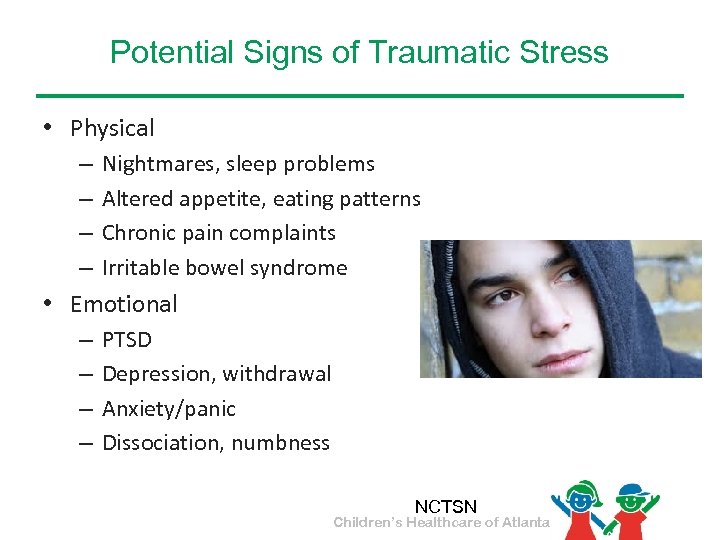 Potential Signs of Traumatic Stress • Physical – – Nightmares, sleep problems Altered appetite,