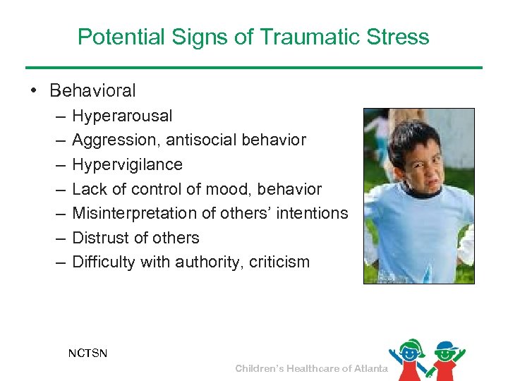 Potential Signs of Traumatic Stress • Behavioral – – – – Hyperarousal Aggression, antisocial