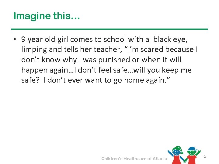 Imagine this… • 9 year old girl comes to school with a black eye,