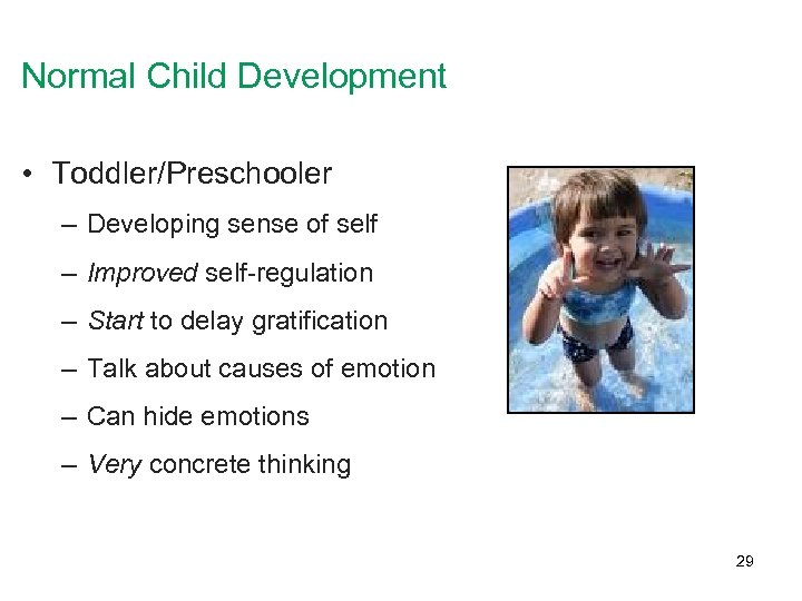 Normal Child Development • Toddler/Preschooler – Developing sense of self – Improved self-regulation –