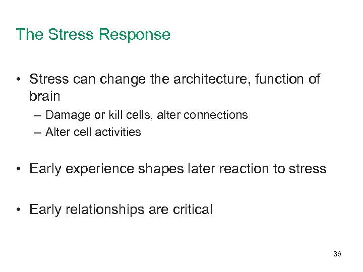 The Stress Response • Stress can change the architecture, function of brain – Damage