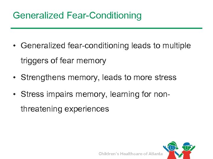 Generalized Fear-Conditioning • Generalized fear-conditioning leads to multiple triggers of fear memory • Strengthens