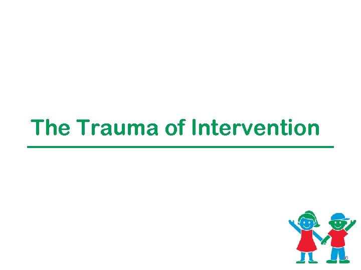 The Trauma of Intervention 46 