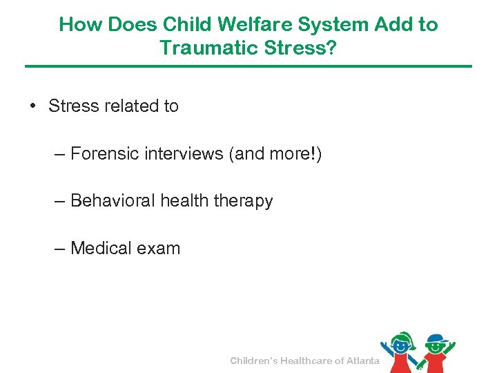 How Does Child Welfare System Add to Traumatic Stress? • Stress related to –