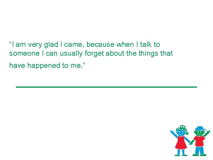 Patient Comments from Center for Safe and Healthy Children “I am very glad I