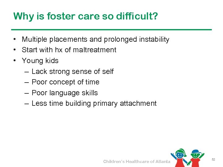 Why is foster care so difficult? • Multiple placements and prolonged instability • Start