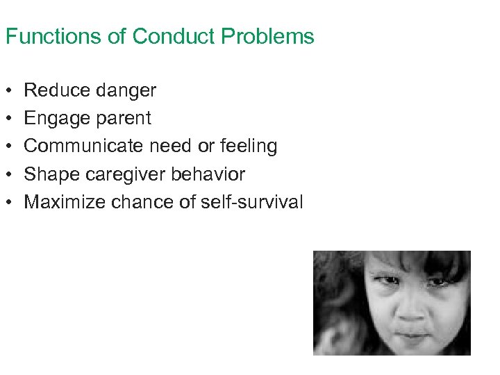 Functions of Conduct Problems • • • Reduce danger Engage parent Communicate need or