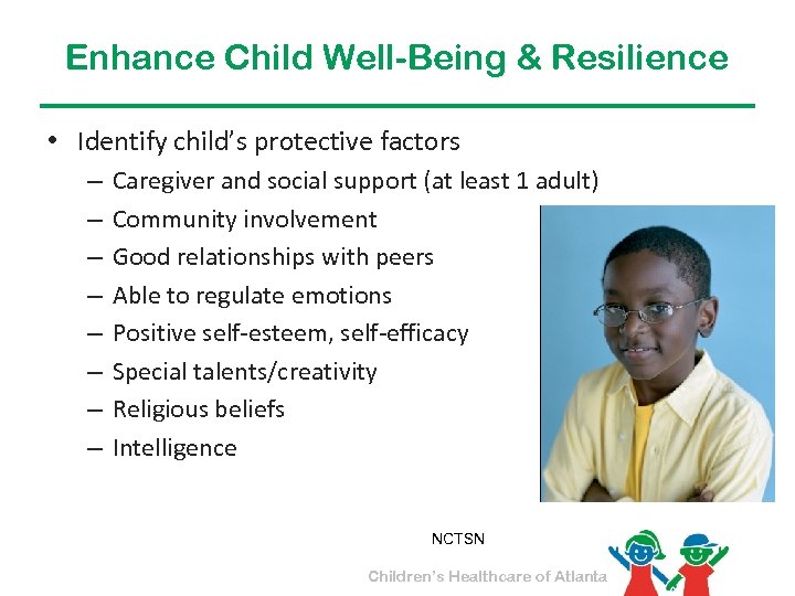 Enhance Child Well-Being & Resilience • Identify child’s protective factors – – – –