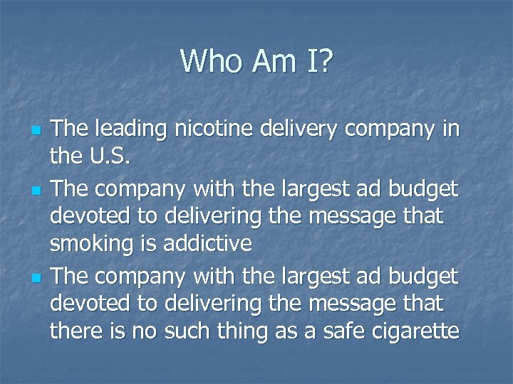 Who Am I? n n n The leading nicotine delivery company in the U.