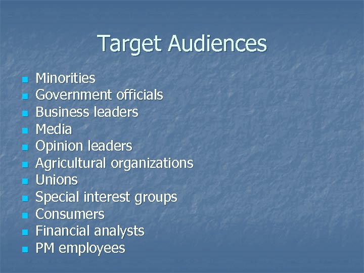Target Audiences n n n Minorities Government officials Business leaders Media Opinion leaders Agricultural