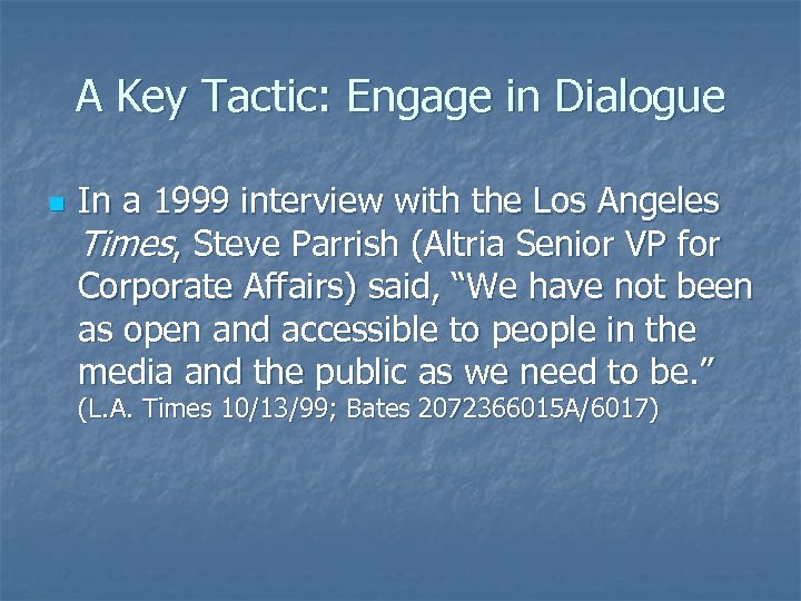 A Key Tactic: Engage in Dialogue n In a 1999 interview with the Los