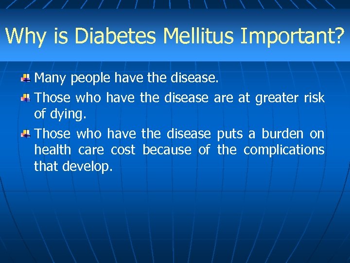 Why is Diabetes Mellitus Important? Many people have the disease. Those who have the