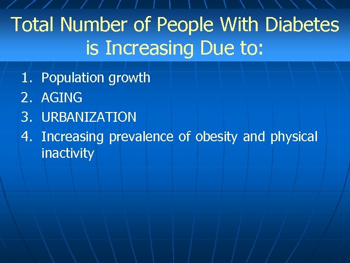 Total Number of People With Diabetes is Increasing Due to: 1. 2. 3. 4.