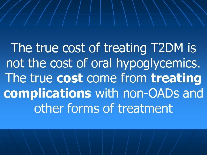 The true cost of treating T 2 DM is not the cost of oral