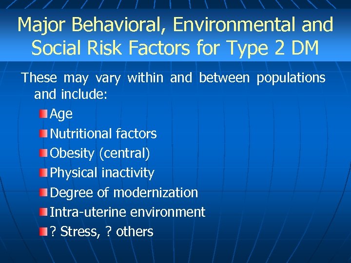 Major Behavioral, Environmental and Social Risk Factors for Type 2 DM These may vary