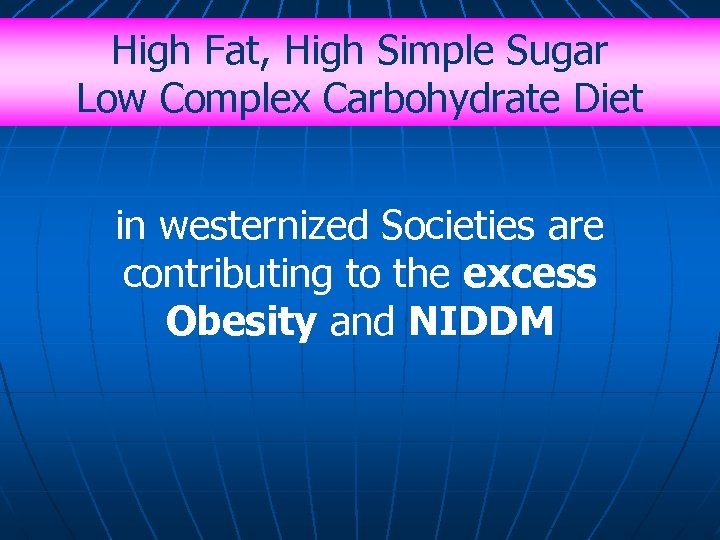 High Fat, High Simple Sugar Low Complex Carbohydrate Diet in westernized Societies are contributing