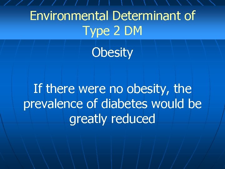 Environmental Determinant of Type 2 DM Obesity If there were no obesity, the prevalence