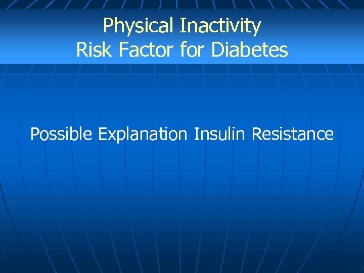 Physical Inactivity Risk Factor for Diabetes Possible Explanation Insulin Resistance 