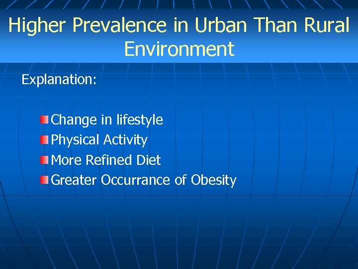 Higher Prevalence in Urban Than Rural Environment Explanation: Change in lifestyle Physical Activity More