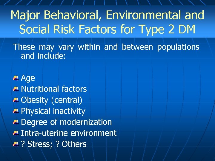 Major Behavioral, Environmental and Social Risk Factors for Type 2 DM These may vary