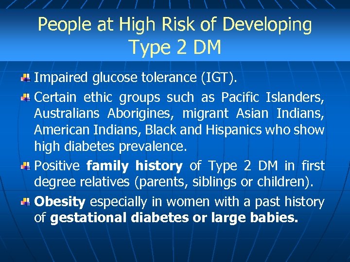 People at High Risk of Developing Type 2 DM Impaired glucose tolerance (IGT). Certain